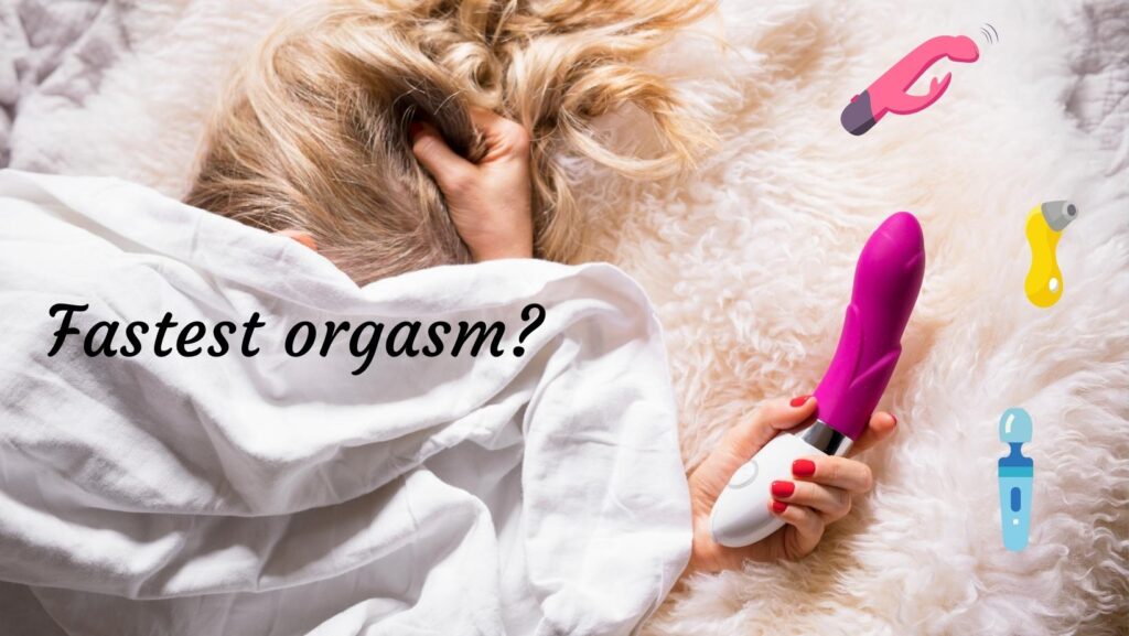 Which Sex Toys Make a Woman Orgasm the Fastest