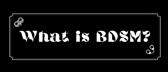 BDSM for Beginners – What is BDSM_