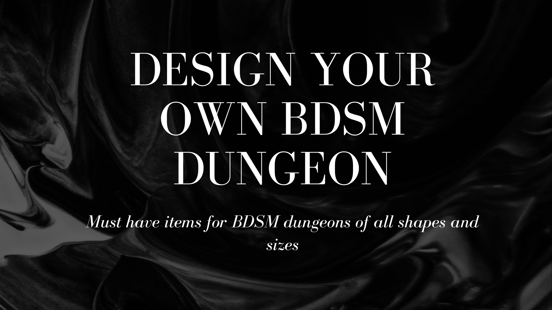 Must Have Products for Your BDSM Dungeon