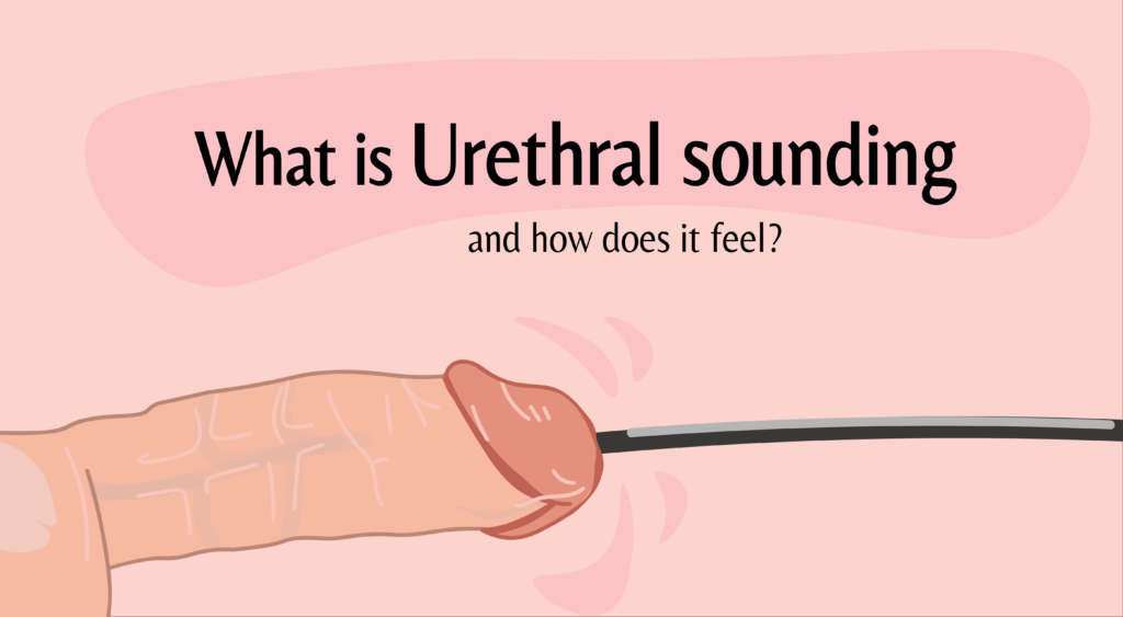 What is Urethral Sounding and how does it feel