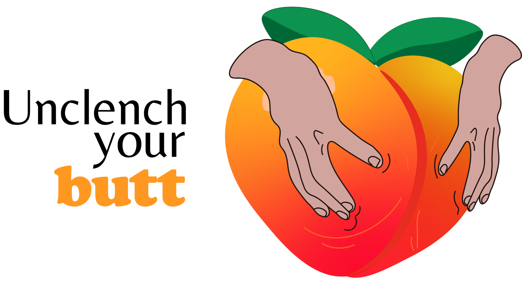 illustration of a peach with text: unclench your butt