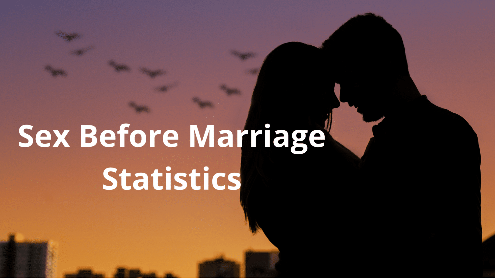 Sex Before Marriage Statistics [95% have tried it]