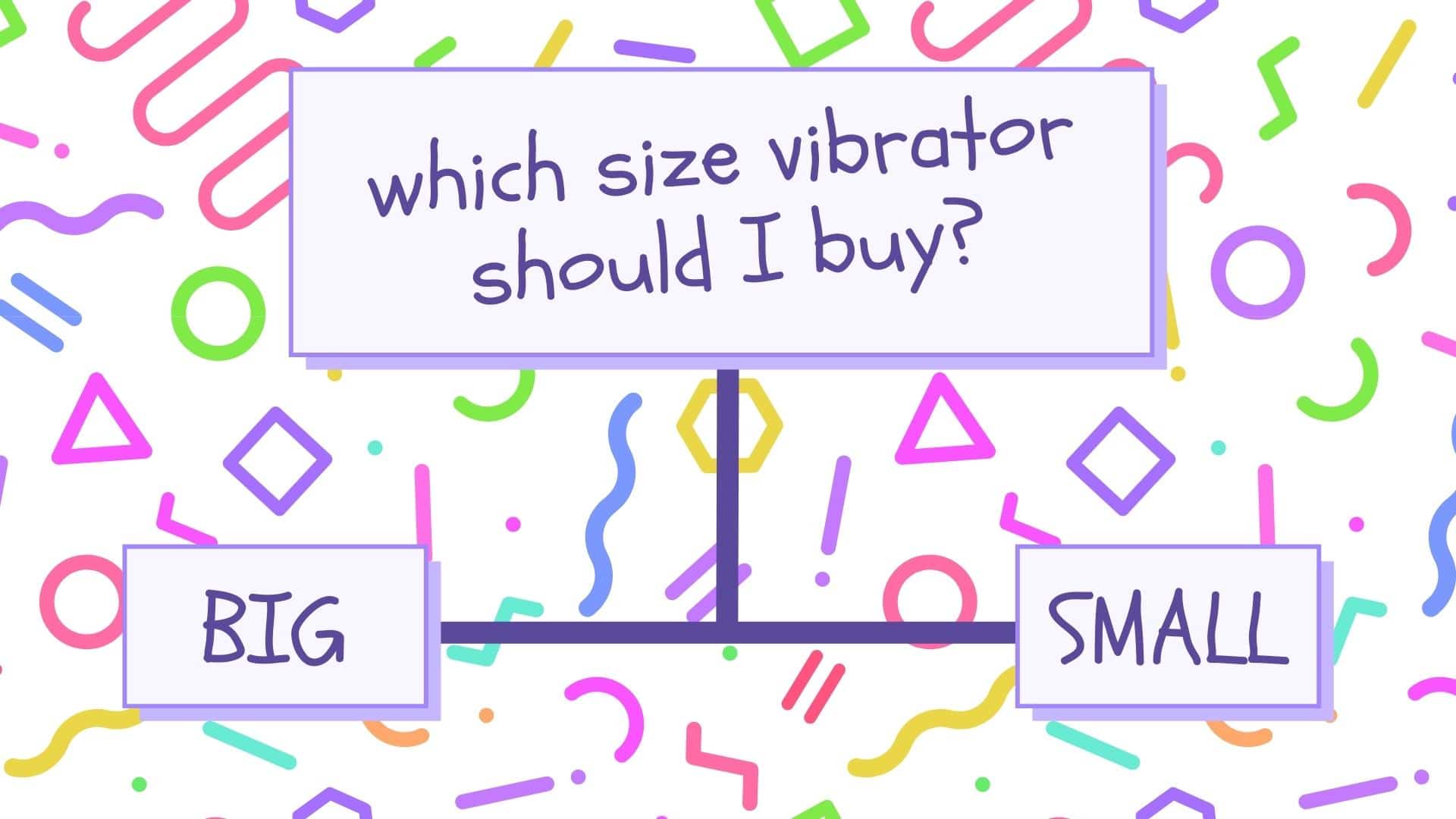 Which Size Vibrator Should I Buy? We Find the Perfect One for You!