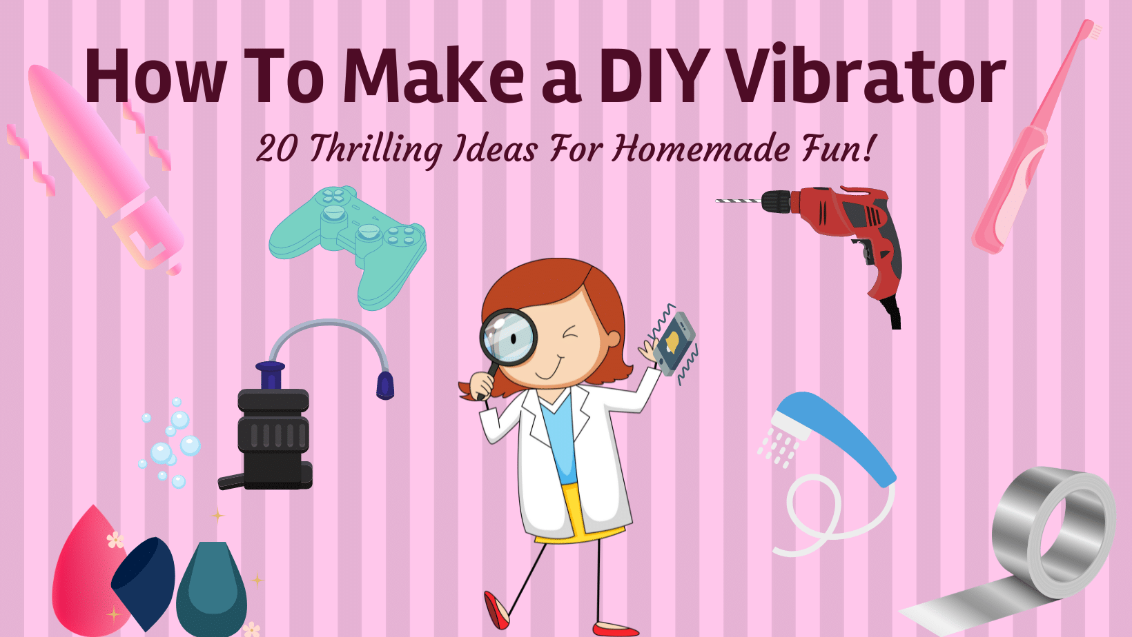 How to Make a DIY Vibrator: 20 Thrilling Ideas for Homemade Fun