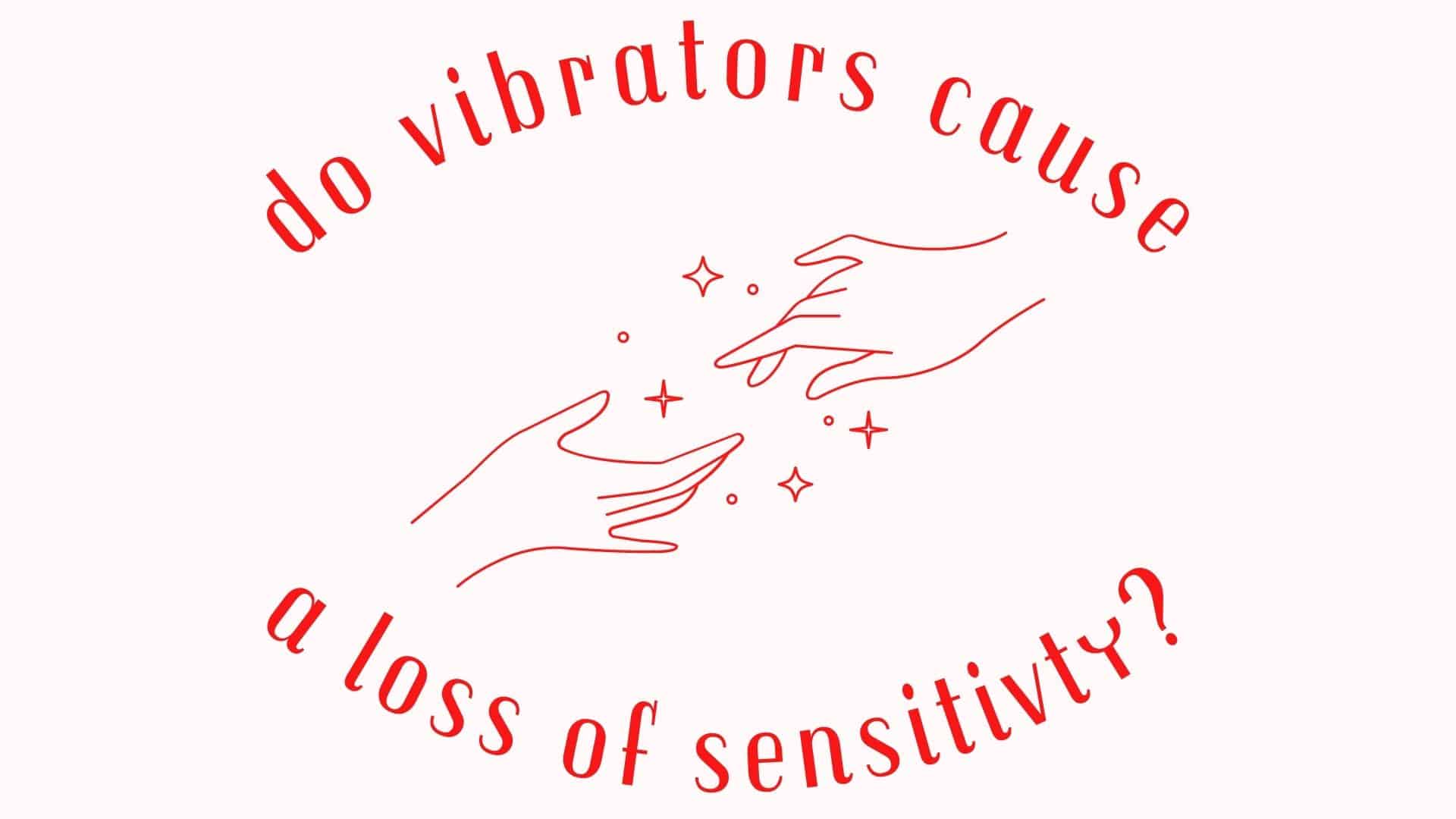 Do Vibrators Really Cause a Loss of Sensitivity?