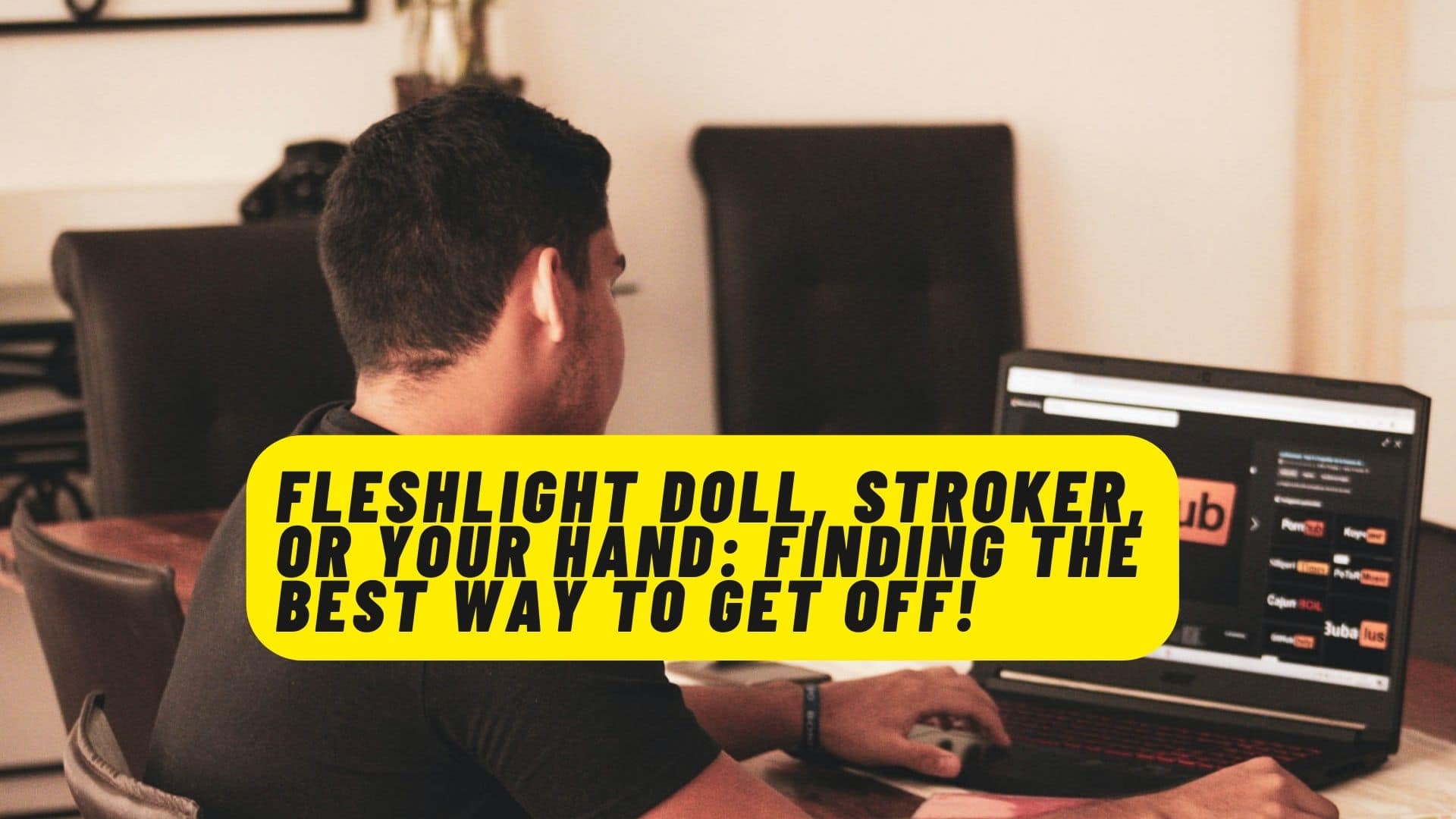 Fleshlight Doll, Stroker, Or Your Hand: Finding the Best Way to Get Off!