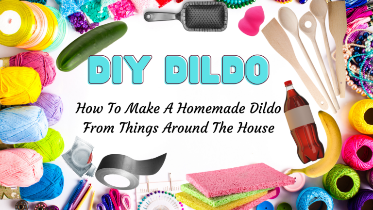 16 Ways To Make a Homemade Dildo (DIY) | Bedbible.com