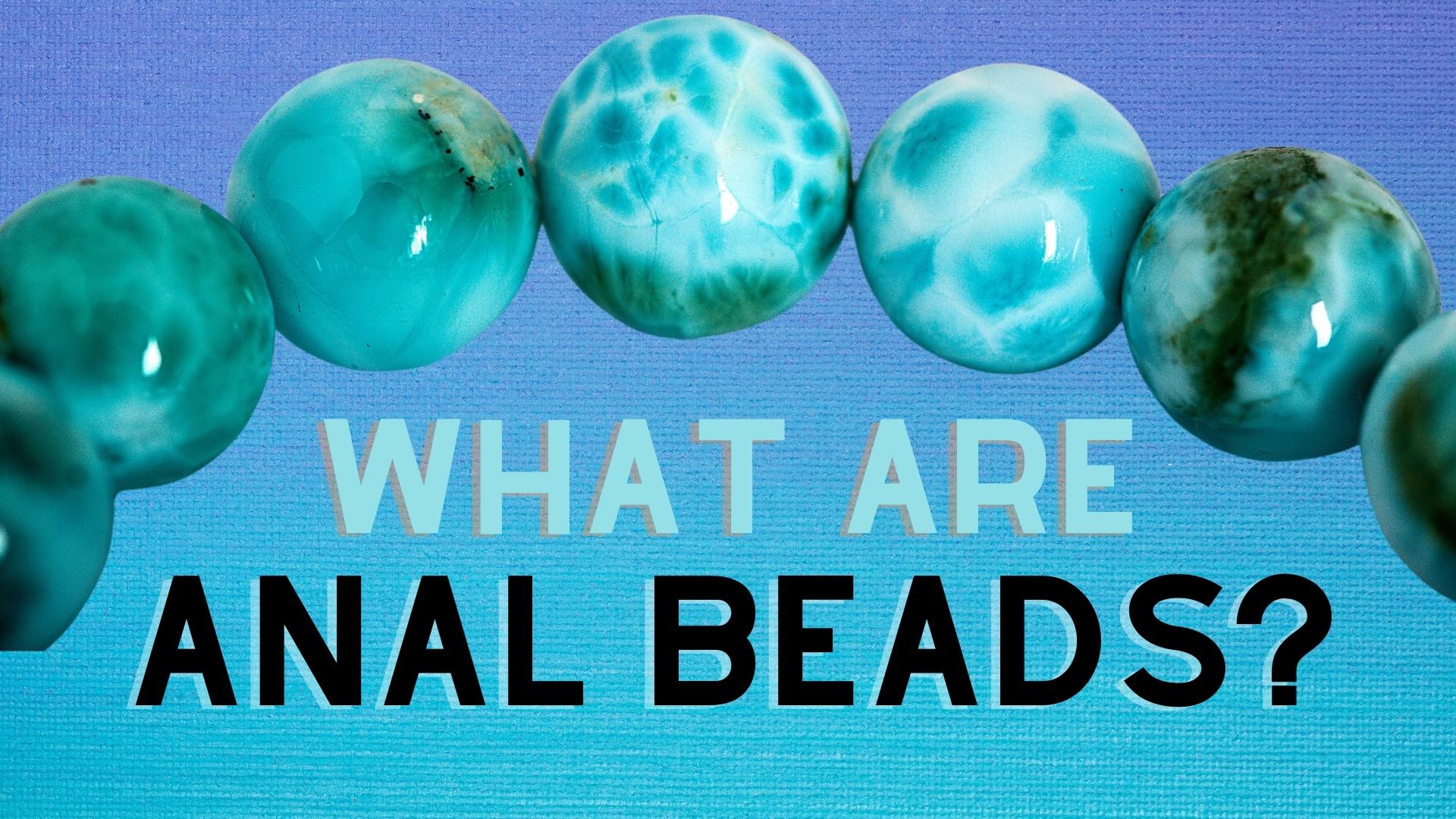 What Are Anal Beads?