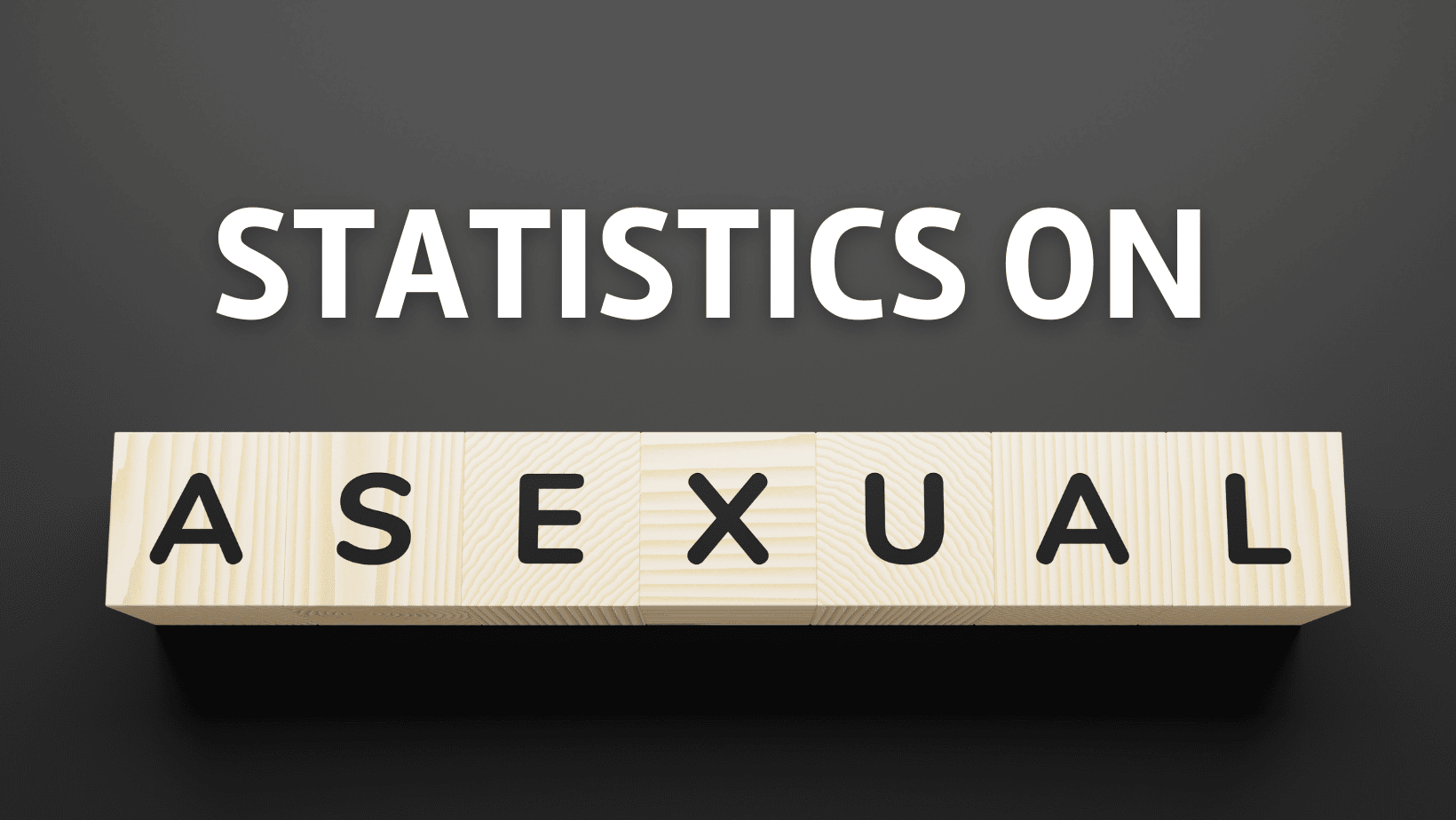 Asexuality Statistics: How common is it to be asexual and other facts