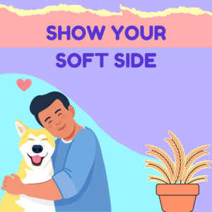 Show your soft side