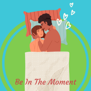 Sex tips for men: Be in the moment