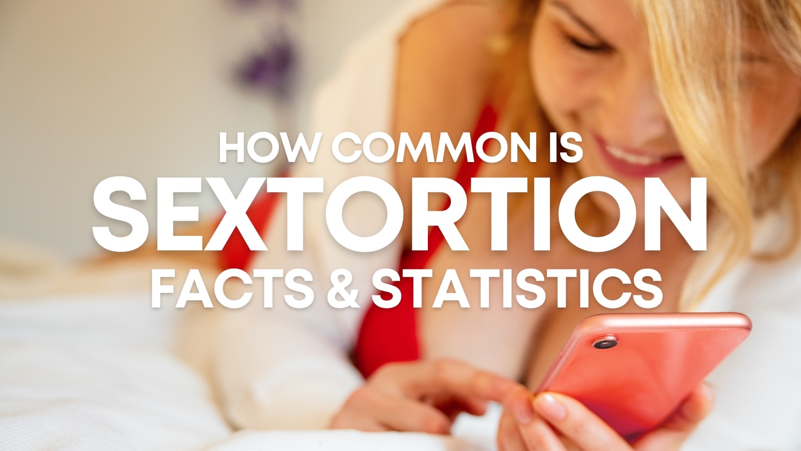 Sextortion Statistics – Up to Date Facts and Insights on Sexual Blackmail