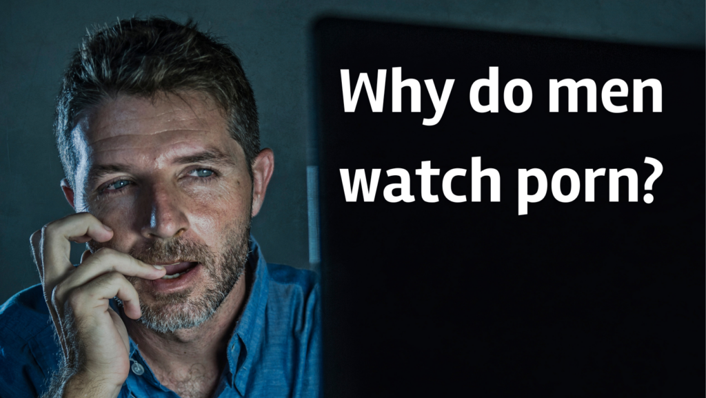 Why do men watch porn
