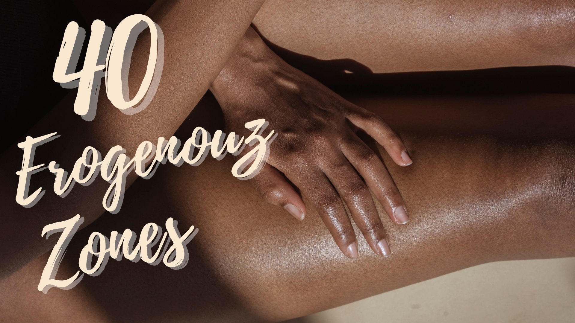 Erogenous Zones: How to Touch The 40 Best Ones