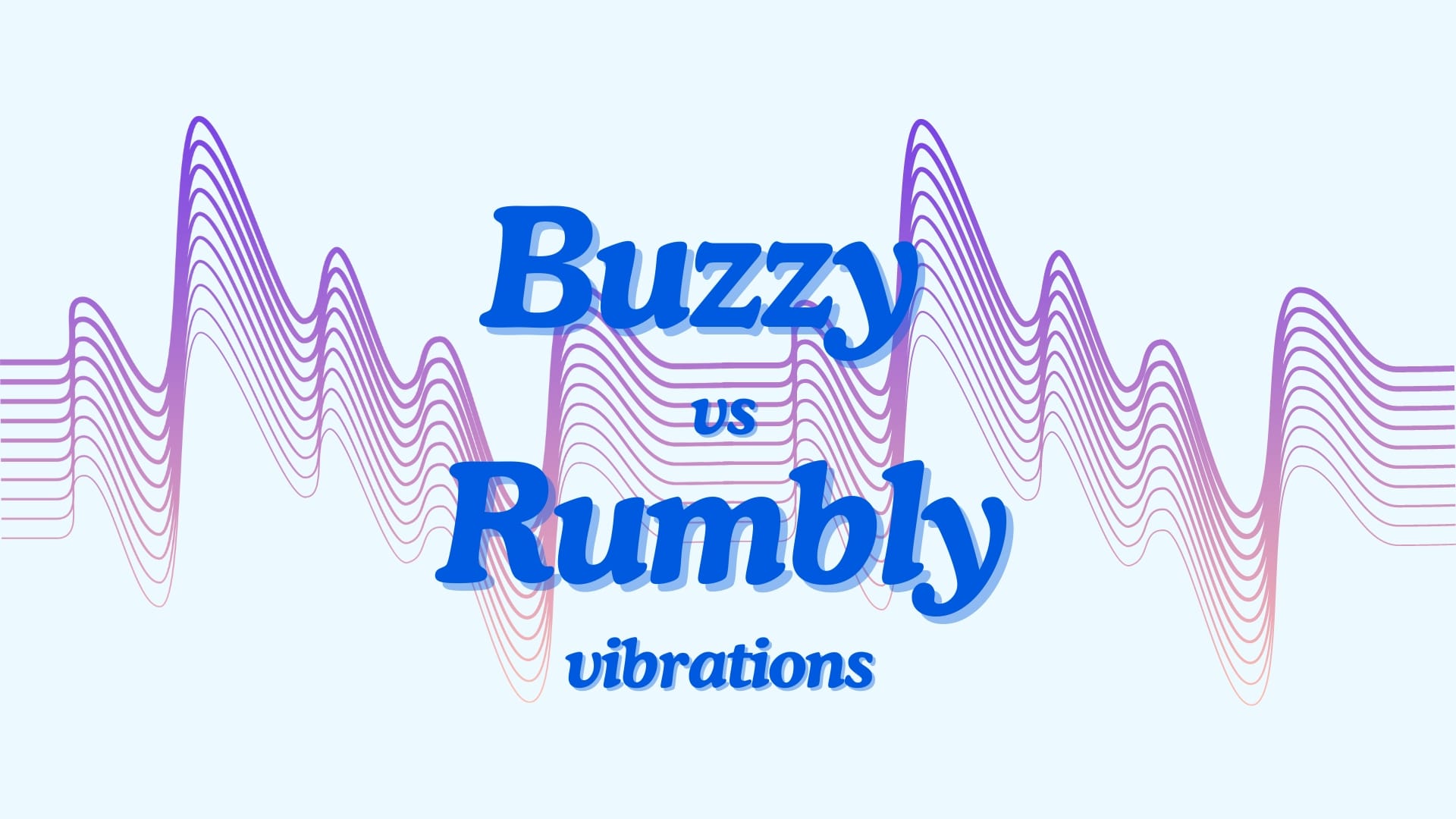 Buzzy vs Rumbly Vibrators — What’s the Difference?